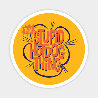 That Stupid Hot Dog Thing Magnet